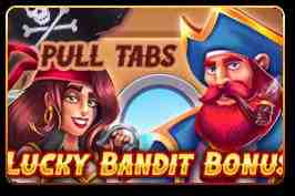 Lucky Bandit Bonus (Pull Tabs)