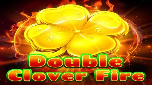 Double Clover Fire